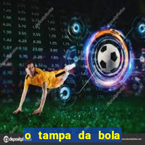 o tampa da bola ao vivo